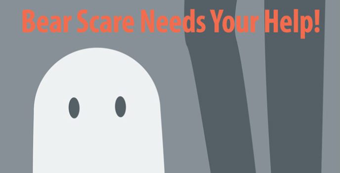 Bear Scare Needs Your Help!